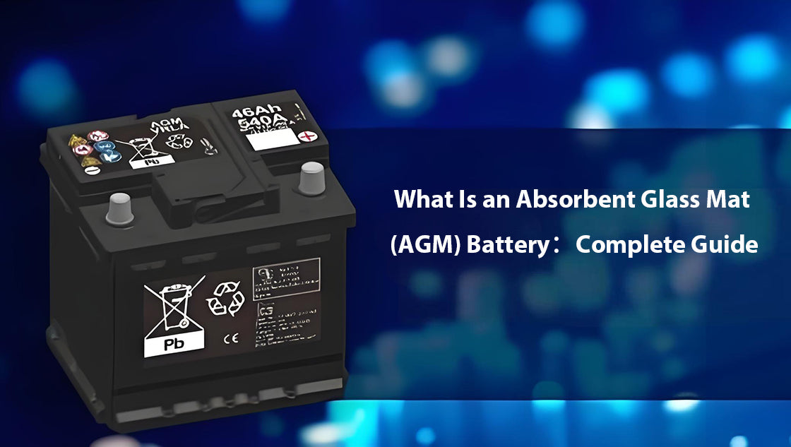 What Is an Absorbent Glass Mat (AGM) Battery：Complete Guide