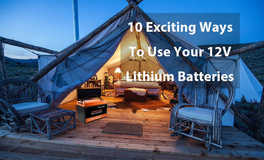 10 Exciting Ways To Use Your 12V Lithium Batteries